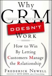 Why CRM Doesn't Work : How to Win by Letting Customers Manage the Relationship