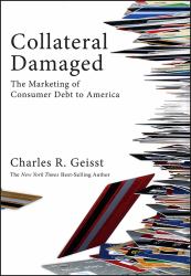 Collateral Damaged : The Marketing of Consumer Debt to America