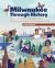 Milwaukee Through History : A Young Reader's Guide to the People and Events That Shaped a City