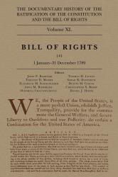 The Documentary History of the Ratification of the Constitution and the Bill of Rights, Volume 40 : Bill of Rights, No. 4, 1 January-31 August 1789