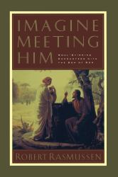 Imagine Meeting Him : Soul-Stirring Encounters with the Son of God