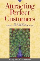 Attracting Perfect Customers : The Power of Strategic Synchronicity