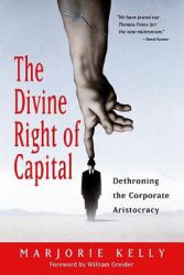 The Divine Right of Capital : Dethroning the Corporate Aristocracy