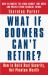 What If Boomers Can't Retire? : How to Build Real Security, Not Phantom Wealth