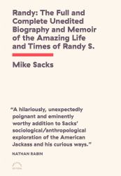 Randy : The Full and Complete Unedited Biography and Memoir of the Amazing Life and Times of Randy S. !