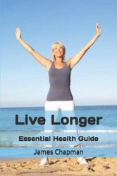 Live Longer : Essential Health Guide