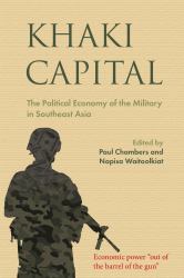 Khaki Capital : The Political Economy of the Military in Southeast Asia