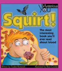 Squirt! the Most Interesting Book You'll Ever Read about Blood