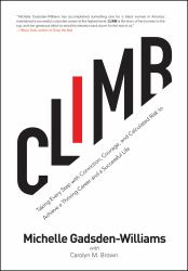 Climb : Taking Every Step with Conviction, Courage, and Calculated Risk to Achieve a Thr Iving Career and a Successful Life