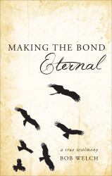 Making the Bond Eternal : A True Testimony