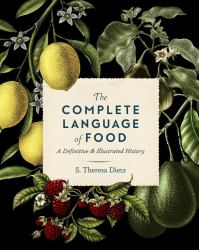 The Complete Language of Food : A Definitive and Illustrated History