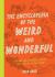 The Encyclopedia of the Weird and Wonderful : Curious and Incredible Facts That Will Blow Your Mind