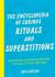 The Encyclopedia of Curious Rituals and Superstitions : Ancient and Remarkable Traditions That Will Captivate Your Mind