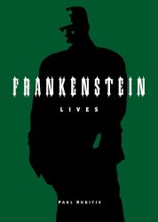 Frankenstein Lives : The Legacy of the World's Most Famous Monster