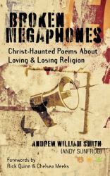 Broken Megaphones : Christ-Haunted Poems about Loving & Losing Religion