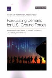 Forecasting Demand for U. S. Ground Forces : Assessing Future Trends in Armed Conflict and U. S. Military Interventions