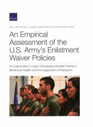 An Empirical Assessment of the U. S. Army's Enlistment Waiver Policies : An Examination in Light of Emerging Societal Trends in Behavioral Health and the Legalization of Marijuana