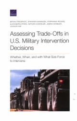 Assessing Trade-Offs in U. S. Military Intervention Decisions : Whether, When, and with What Size Force to Intervene