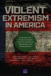 Violent Extremism in America : Interviews with Former Extremists and Their Families on Radicalization and Deradicalization