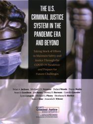 The U.S. Criminal Justice System in the Pandemic Era and Beyond : Taking Stock of Efforts to Maintain Safety and Justice Through the Covid-19 Pandemic and Prepare for Future Challenges