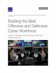 Building the Best Offensive and Defensive Cyber Workforce : Attracting and Retaining Enlisted and Civilian Personnel