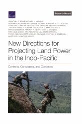 New Directions for Projecting Land Power in the Indo-Pacific : Contexts, Constraints, and Concepts