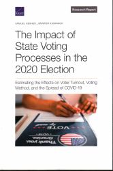 The Impact of State Voting Processes in the 2020 Election : Estimating the Effects on Voter Turnout, Voting Method, and the Spread of COVID-19