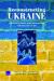 Reconstructing Ukraine : Creating a Freer, More Prosperous, and Secure Future