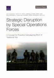 Strategic Disruption by Special Operations Forces : A Concept for Proactive Campaigning Short of Traditional War