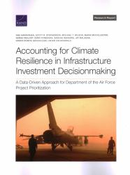 Accounting for Climate Resilience in Infrastructure Investment Decisionmaking : A Data-Driven Approach for Department of the Air Force Project Prioritization