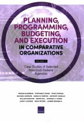 Planning, Programming, Budgeting, and Execution in Comparative Organizations : Case Studies of Selected Non-DoD Federal Agencies