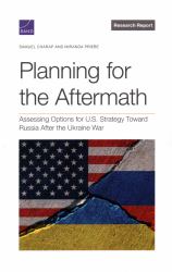 Planning for the Aftermath : Assessing Options for U. S. Strategy Toward Russia after the Ukraine War