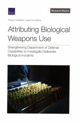 Attributing Biological Weapons Use : Strengthening Department of Defense Capabilities to Investigate Deliberate Biological Incidents