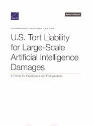 U. S. Tort Liability for Large-Scale Artificial Intelligence Damages : A Primer for Developers and Policymakers