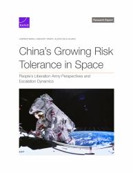 China's Growing Risk Tolerance in Space : People's Liberation Army Perspectives and Escalation Dynamics