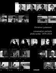 Christine Ljubanovic : Conversation Portraits: Photo-Suites 1974 - 2014