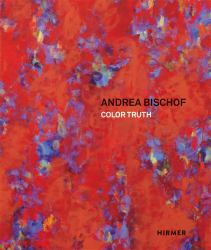 Andrea Bischof : Color Truth