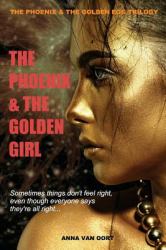 The Phoenix and the Golden Girl : Sometimes Things Don't Feel Right Even Though Everyone Says They're All Right...