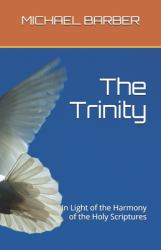 The Trinity - in Light of the Harmony of the Holy Scriptures