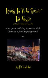 Living la Vida Senior Las Vegas and Surrounding Communities : Your Guide to Living the Senior Life in America's Favorite Playground