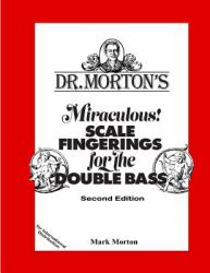 Dr. Morton's Miraculous Scale Fingerings for the Double Bass