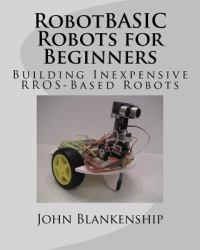 RobotBASIC Robots for Beginners : Building Inexpensive RROS-Based Robots