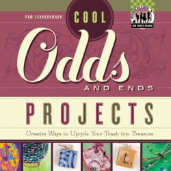 Cool Odds and Ends Projects : Creative Ways to Upcycle Your Trash into Treasure