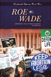 Roe v. Wade : Abortion and a Woman's Right to Privacy