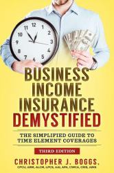 Business Income Insurance Demystified : The Simplified Guide to Time Element Coverages