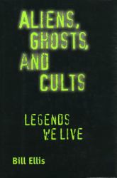 Aliens, Ghosts and Cults : Legends We Live