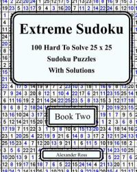 Extreme Sudoku Two : 100 Hard to Solve 25 X 25 Sudoku Puzzles with Solutions Book 2