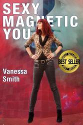 Sexy Magnetic You : Commit to YOur Inner Soul Mate and Become Magnetic Love