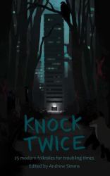 Knock Twice : 25 Modern Folk Tales for Troubling Times