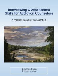 Interviewing and Assessment Skills for Addiction Counselors : A Practical Manual of the Essentials